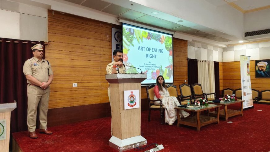 रायपुर पुलिस में “Art of Eating Right” सेमिनार आयोजित – पुलिस कर्मियों को सिखाया गया संतुलित खान-पान और स्वस्थ जीवन का मंत्र