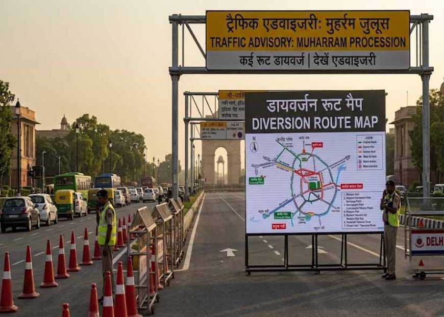 मुहर्रम जुलूस को लेकर दिल्ली में ट्रैफिक एडवाइजरी जारी, कई मार्गों पर डायवर्जन और नो-पार्किंग लागू