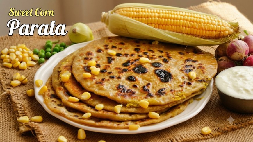 बारिश के मौसम में नाश्ते में बनाएं गर्मागर्म कॉर्न चीज पराठा, स्वाद ऐसा कि हर कोई करेगा तारीफ